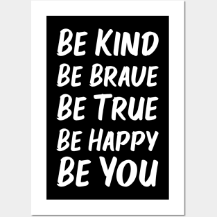 Be Kind Be Brave Be True Be Happy Be You | White | Black Posters and Art